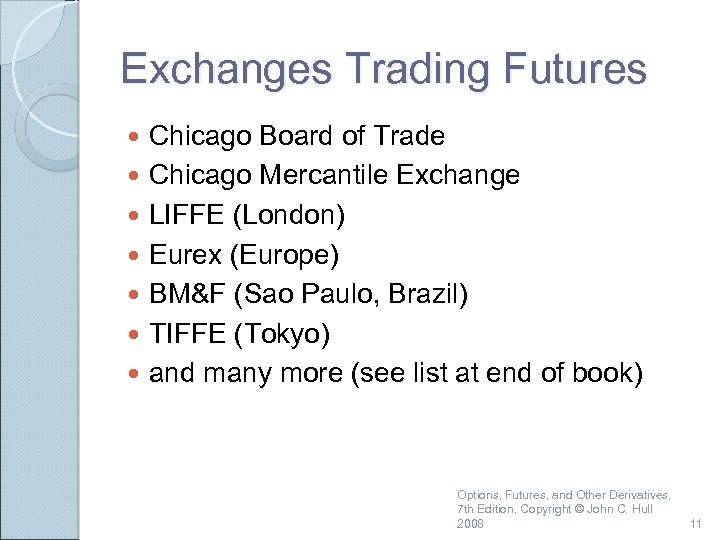 Exchanges Trading Futures Chicago Board of Trade Chicago Mercantile Exchange LIFFE (London) Eurex (Europe)