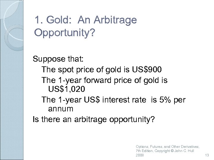 1. Gold: An Arbitrage Opportunity? Suppose that: The spot price of gold is US$900