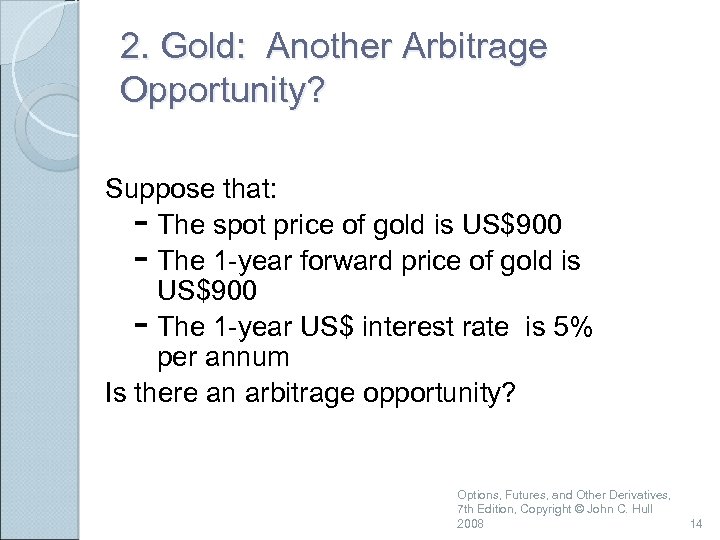 2. Gold: Another Arbitrage Opportunity? Suppose that: - The spot price of gold is