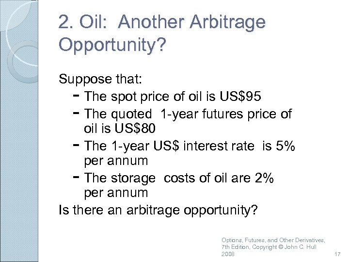 2. Oil: Another Arbitrage Opportunity? Suppose that: - The spot price of oil is