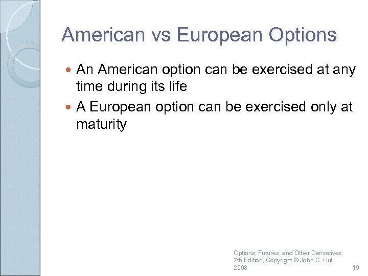 American vs European Options An American option can be exercised at any time during