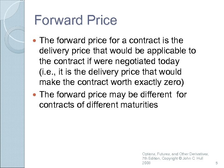 Forward Price The forward price for a contract is the delivery price that would