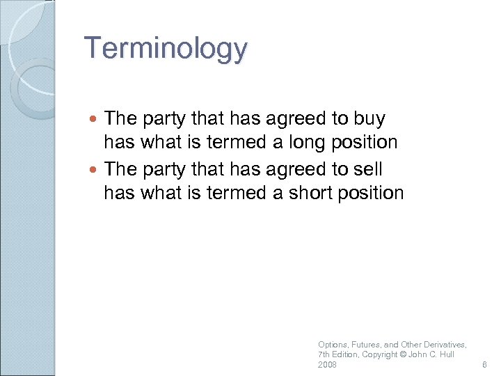 Terminology The party that has agreed to buy has what is termed a long