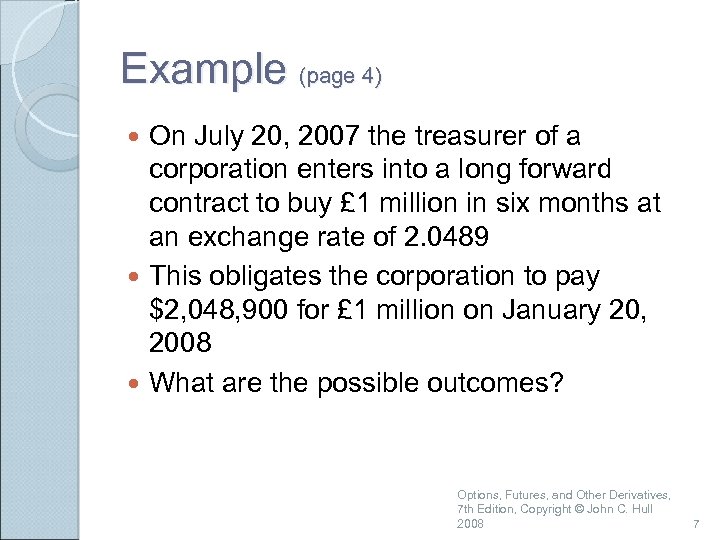 Example (page 4) On July 20, 2007 the treasurer of a corporation enters into