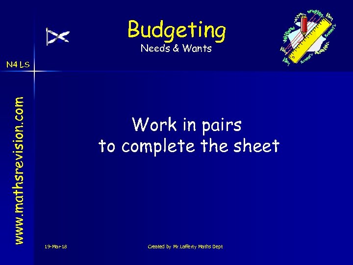 Budgeting Needs & Wants www. mathsrevision. com N 4 LS Work in pairs to