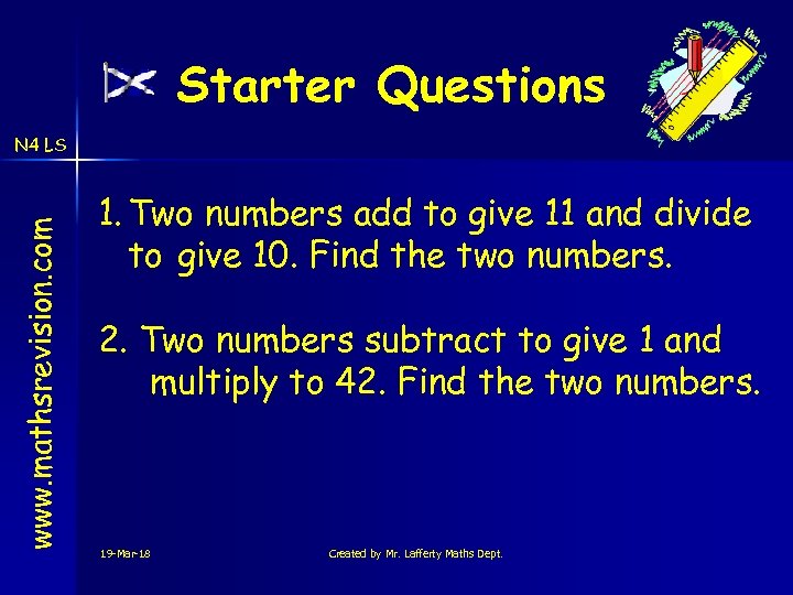 Starter Questions www. mathsrevision. com N 4 LS 1. Two numbers add to give