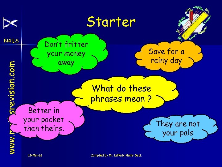 Starter www. mathsrevision. com N 4 LS Don’t fritter your money away Save for