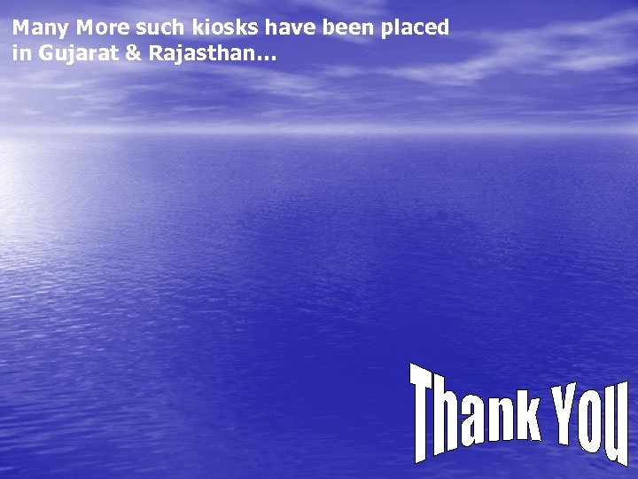 Many More such kiosks have been placed in Gujarat & Rajasthan… 