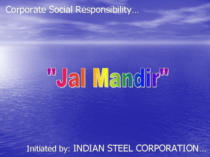 Corporate Social Responsibility… Initiated by: INDIAN STEEL CORPORATION… 