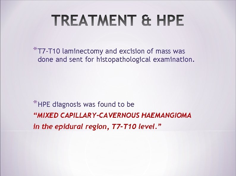 *T 7 -T 10 laminectomy and excision of mass was done and sent for