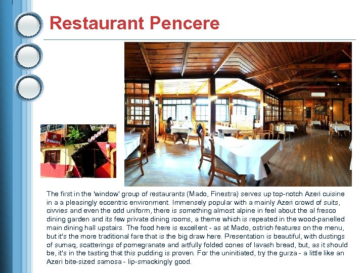 Restaurant Pencere The first in the 'window' group of restaurants (Mado, Finestra) serves up