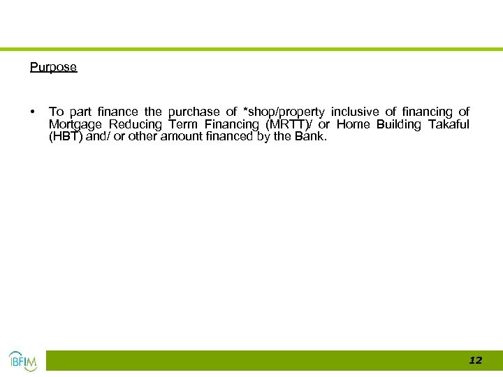 Purpose • To part finance the purchase of *shop/property inclusive of financing of Mortgage