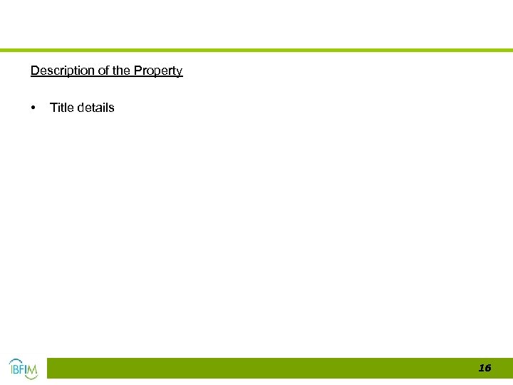 Description of the Property • Title details 16 