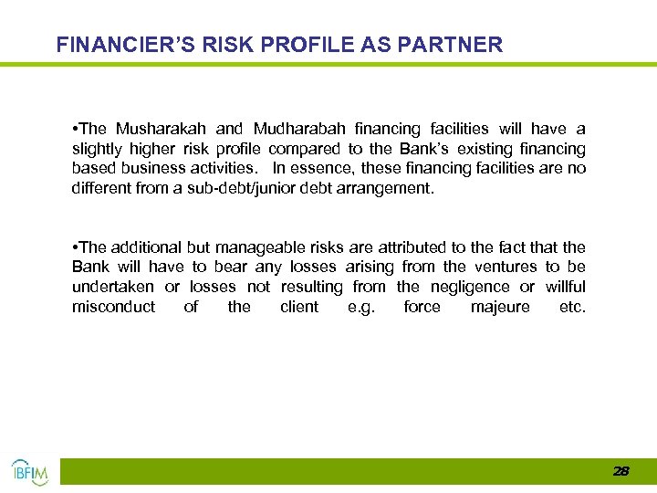 FINANCIER’S RISK PROFILE AS PARTNER • The Musharakah and Mudharabah financing facilities will have