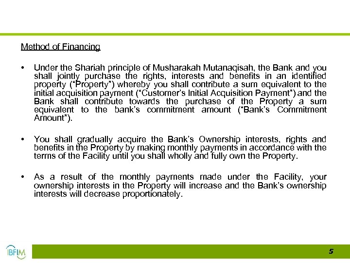 Method of Financing • Under the Shariah principle of Musharakah Mutanaqisah, the Bank and