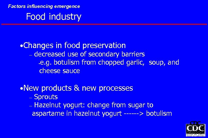 Factors influencing emergence Food industry • Changes in food preservation – decreased use of