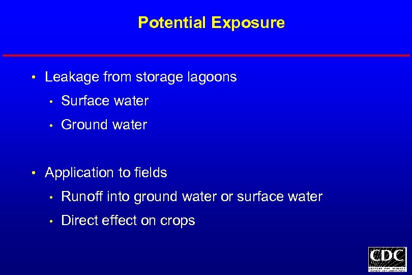 Potential Exposure • Leakage from storage lagoons • Surface water • Ground water •