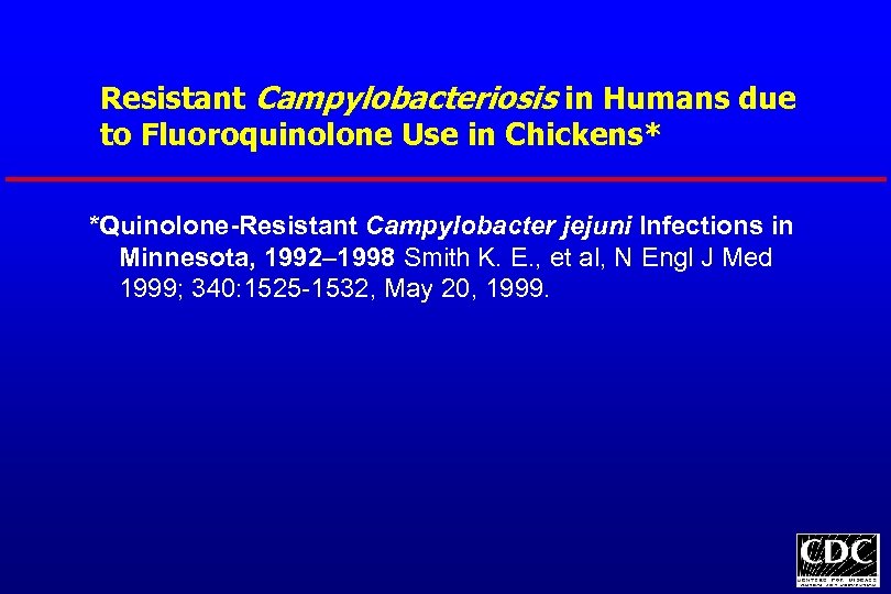 Resistant Campylobacteriosis in Humans due to Fluoroquinolone Use in Chickens* *Quinolone-Resistant Campylobacter jejuni Infections