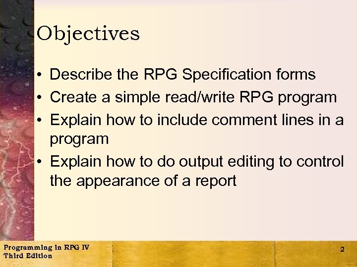 Objectives • Describe the RPG Specification forms • Create a simple read/write RPG program