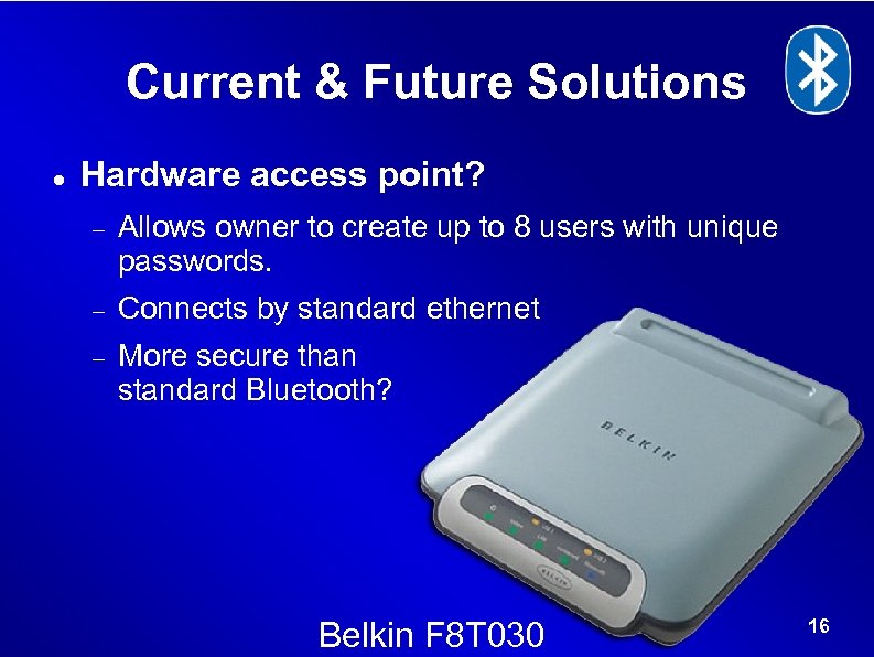 Current & Future Solutions Hardware access point? Allows owner to create up to 8