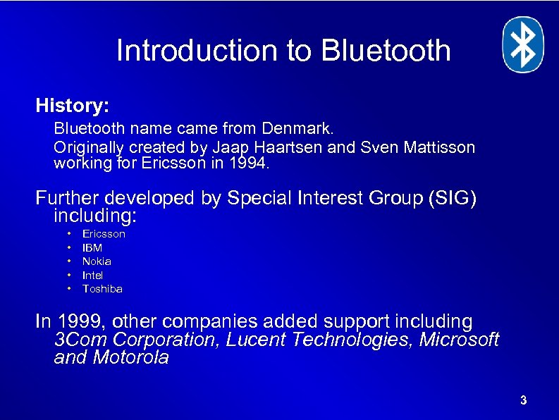 Introduction to Bluetooth History: Bluetooth name came from Denmark. Originally created by Jaap Haartsen