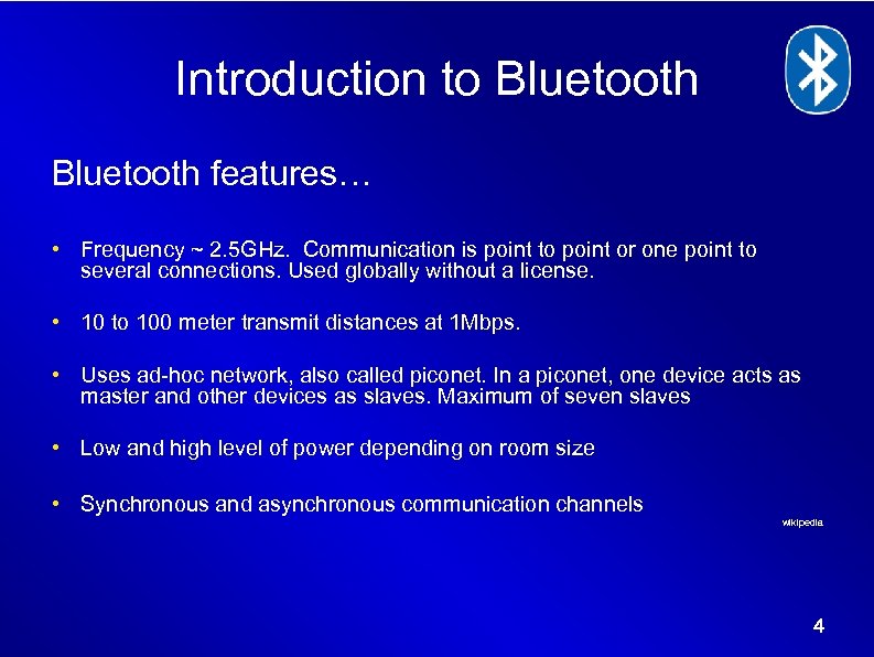 Introduction to Bluetooth features… • Frequency ~ 2. 5 GHz. Communication is point to