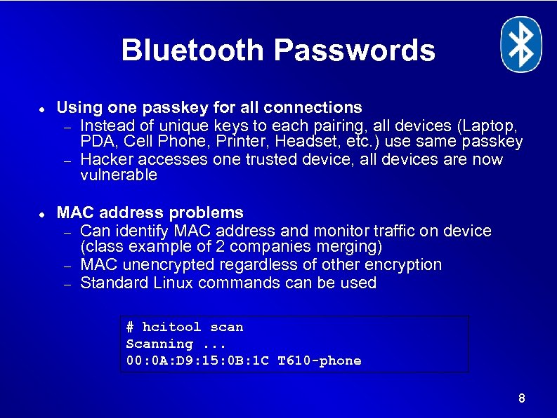 Bluetooth Passwords Using one passkey for all connections Instead of unique keys to each