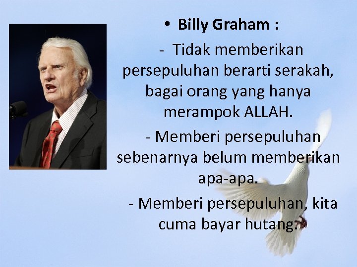  • Billy Graham : - Tidak memberikan persepuluhan berarti serakah, bagai orang yang