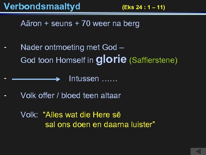 Verbondsmaaltyd (Eks 24 : 1 – 11) Aäron + seuns + 70 weer na