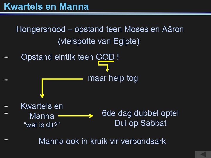 Kwartels en Manna Hongersnood – opstand teen Moses en Aäron (vleispotte van Egipte) Opstand