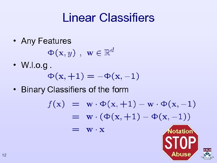 Linear Classifiers • Any Features • W. l. o. g. • Binary Classifiers of