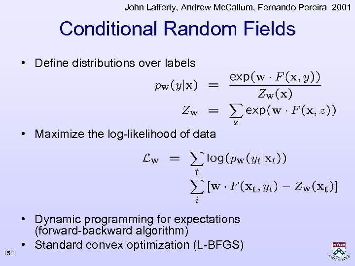 John Lafferty, Andrew Mc. Callum, Fernando Pereira 2001 Conditional Random Fields • Define distributions
