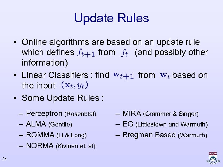 Update Rules • Online algorithms are based on an update rule which defines from