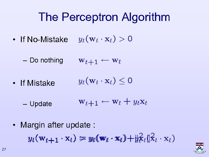 The Perceptron Algorithm • If No-Mistake – Do nothing • If Mistake – Update