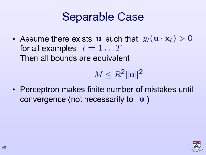 Separable Case • Assume there exists such that for all examples Then all bounds