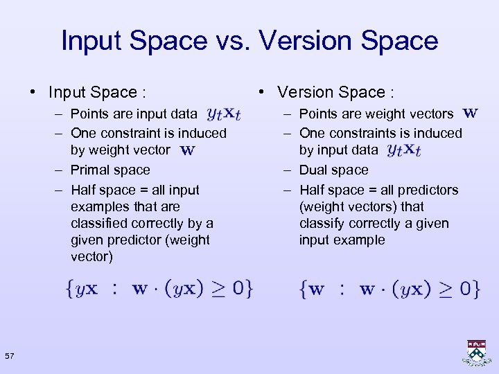 Input Space vs. Version Space • Input Space : – Points are input data