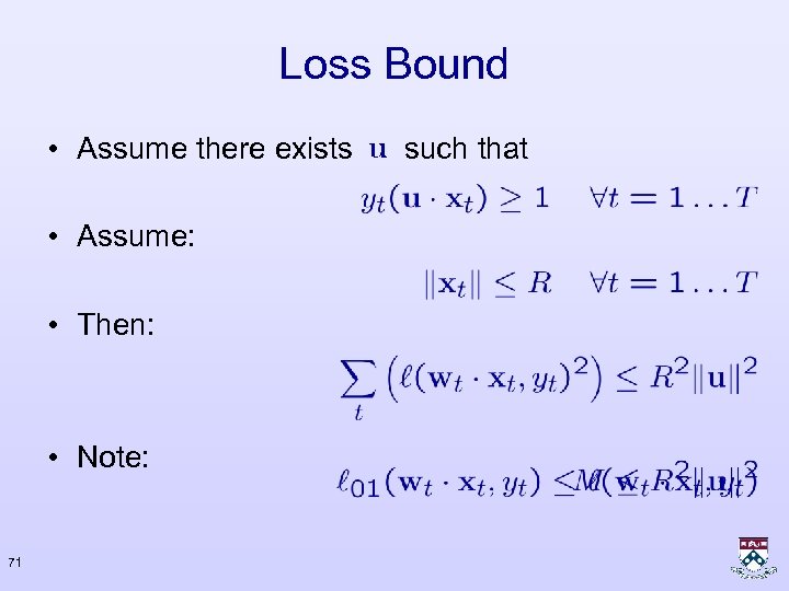 Loss Bound • Assume there exists • Assume: • Then: • Note: 71 such