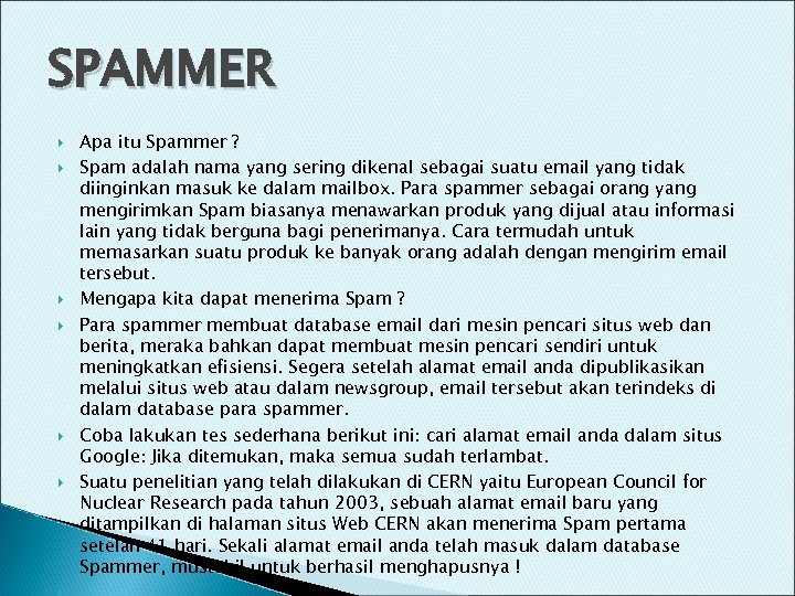 SPAMMER Apa itu Spammer ? Spam adalah nama yang sering dikenal sebagai suatu email