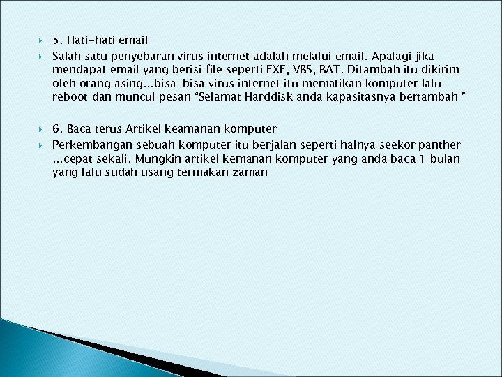  5. Hati-hati email Salah satu penyebaran virus internet adalah melalui email. Apalagi jika