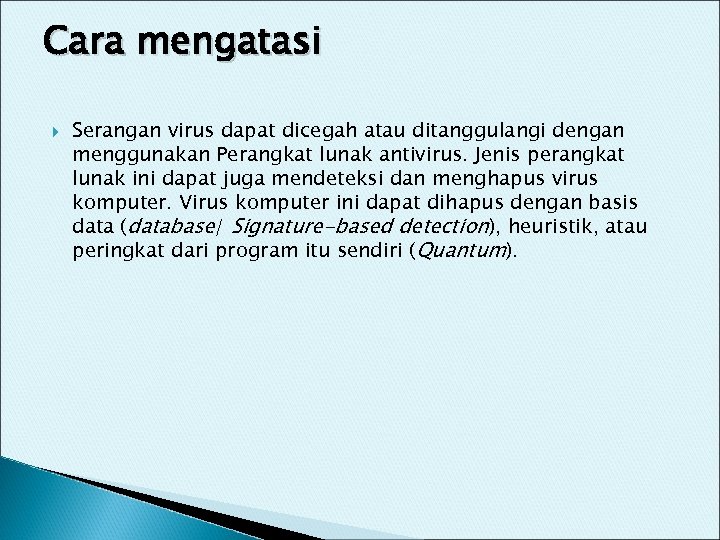 Cara mengatasi Serangan virus dapat dicegah atau ditanggulangi dengan menggunakan Perangkat lunak antivirus. Jenis