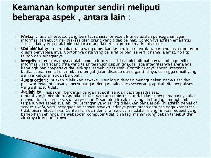 Keamanan komputer sendiri meliputi beberapa aspek , antara lain : Privacy : adalah sesuatu