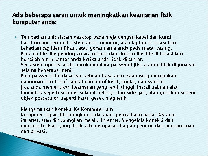 Ada beberapa saran untuk meningkatkan keamanan fisik komputer anda: Tempatkan unit sistem desktop pada