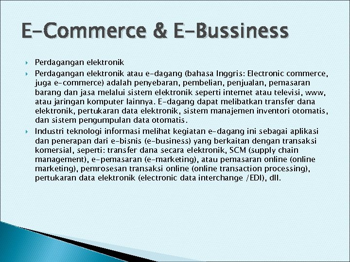 E-Commerce & E-Bussiness Perdagangan elektronik atau e-dagang (bahasa Inggris: Electronic commerce, juga e-commerce) adalah
