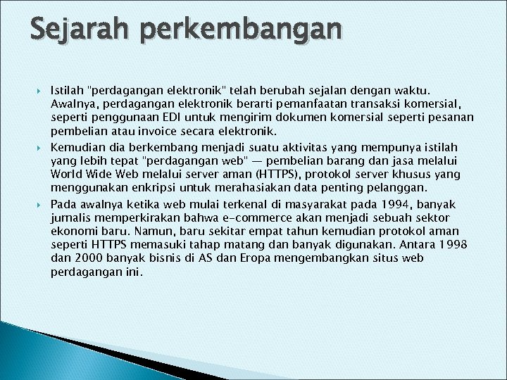 Sejarah perkembangan Istilah "perdagangan elektronik" telah berubah sejalan dengan waktu. Awalnya, perdagangan elektronik berarti