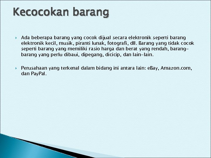 Kecocokan barang Ada beberapa barang yang cocok dijual secara elektronik seperti barang elektronik kecil,