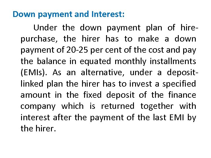 Down payment and Interest: Under the down payment plan of hirepurchase, the hirer has