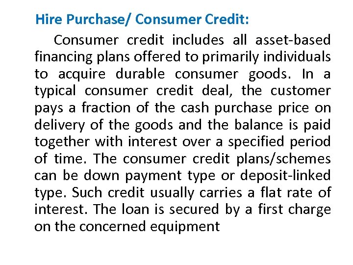  Hire Purchase/ Consumer Credit: Consumer credit includes all asset-based financing plans offered to