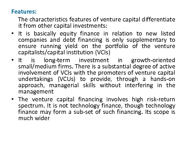 Features: The characteristics features of venture capital differentiate it from other capital investments: •