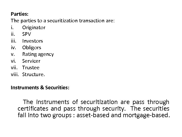 Parties: The parties to a securitization transaction are: i. Originator ii. SPV iii. Investors