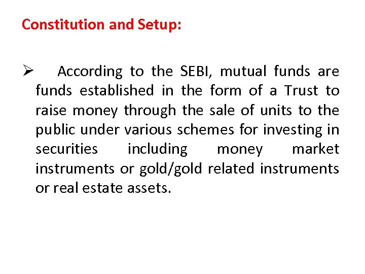 Constitution and Setup: Ø According to the SEBI, mutual funds are funds established in
